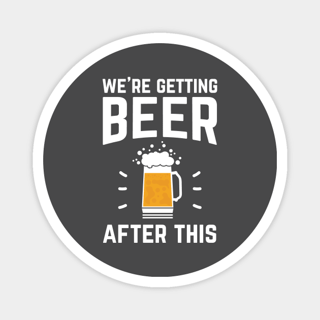 Funny We're Getting Beer After This for Beer Drinkers Magnet by TrailsThenAles